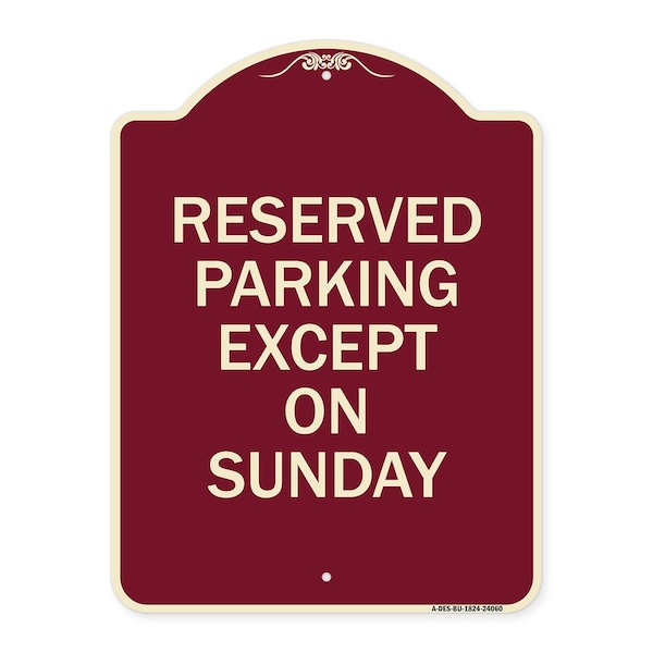 Designer Series Sign Except on Sunday, Burgundy Heavy-Gauge Alum Sign, 18" L, 24" H, BU-1824-24060